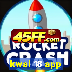 kwai 18 app